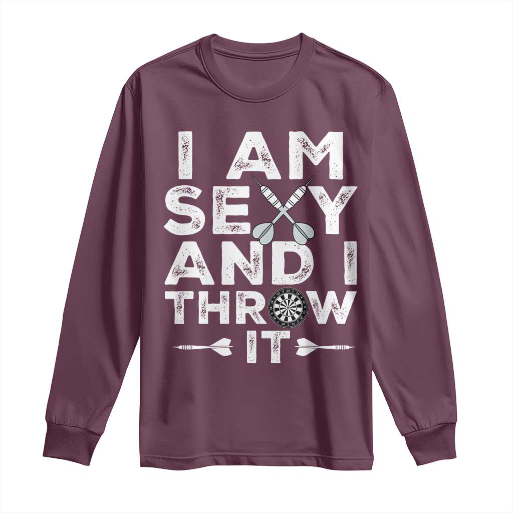 Funny Sexy Dart Player Joke Long Sleeve Shirt I Am Sexy And I Throw It TS12 Maroon Print Your Wear
