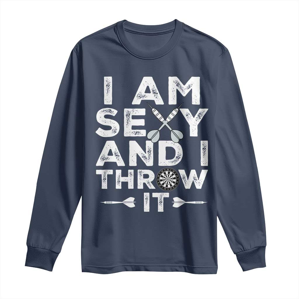 Funny Sexy Dart Player Joke Long Sleeve Shirt I Am Sexy And I Throw It TS12 Navy Print Your Wear