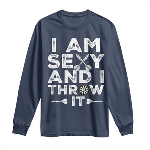 Funny Sexy Dart Player Joke Long Sleeve Shirt I Am Sexy And I Throw It TS12 Navy Print Your Wear