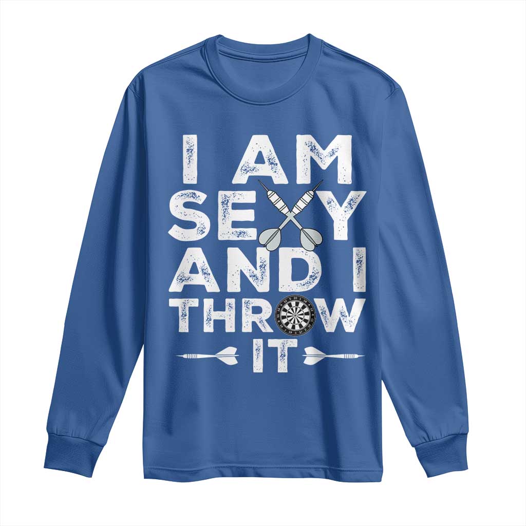 Funny Sexy Dart Player Joke Long Sleeve Shirt I Am Sexy And I Throw It TS12 Royal Blue Print Your Wear