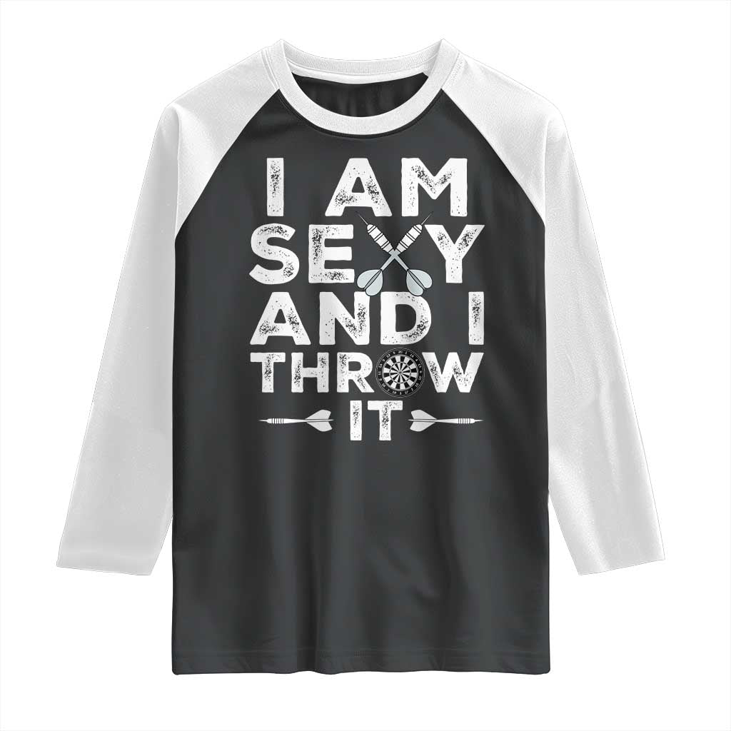 Funny Sexy Dart Player Joke Raglan Shirt I Am Sexy And I Throw It TS12 Black White Print Your Wear
