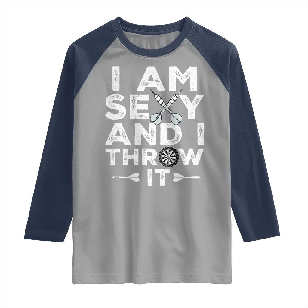 Funny Sexy Dart Player Joke Raglan Shirt I Am Sexy And I Throw It TS12 Sport Gray Navy Print Your Wear