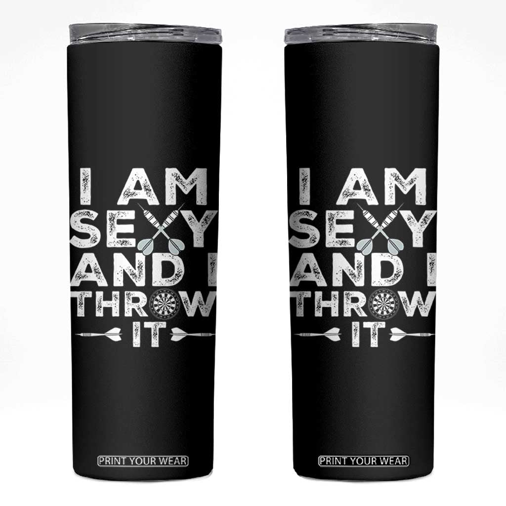 Funny Sexy Dart Player Joke Skinny Tumbler I Am Sexy And I Throw It TS12 Black Print Your Wear