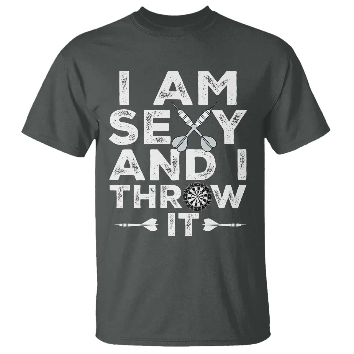 Funny Sexy Dart Player Joke T Shirt I Am Sexy And I Throw It TS12 Dark Heather Print Your Wear