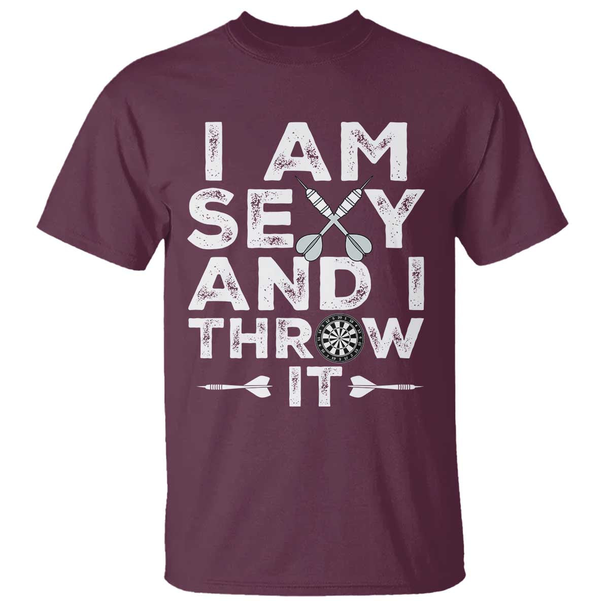 Funny Sexy Dart Player Joke T Shirt I Am Sexy And I Throw It TS12 Maroon Print Your Wear
