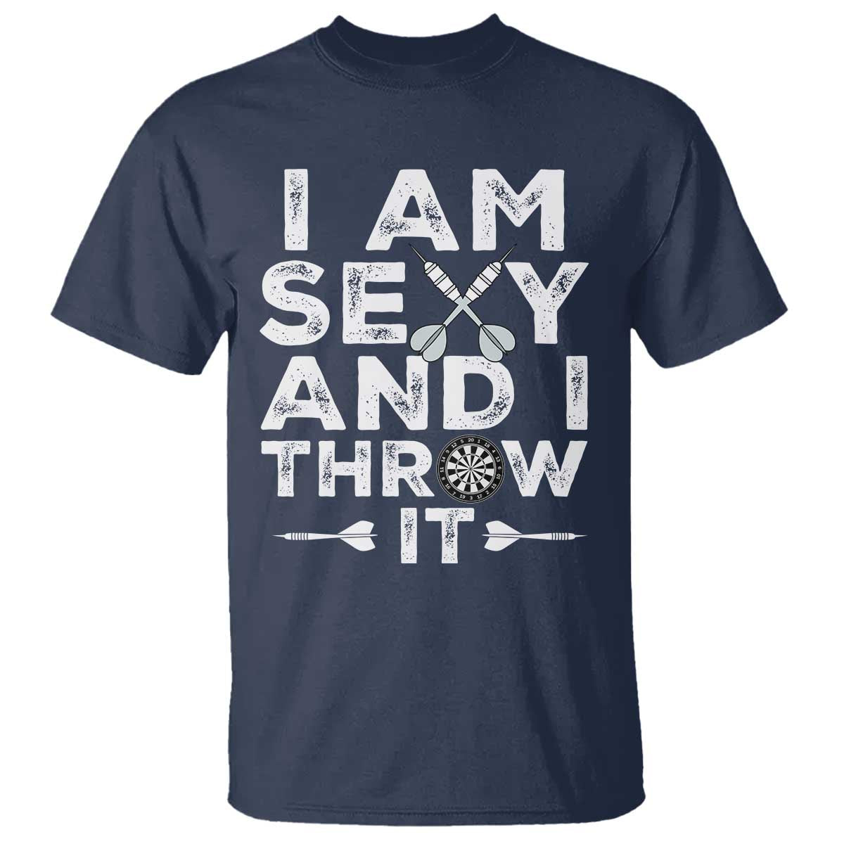 Funny Sexy Dart Player Joke T Shirt I Am Sexy And I Throw It TS12 Navy Print Your Wear