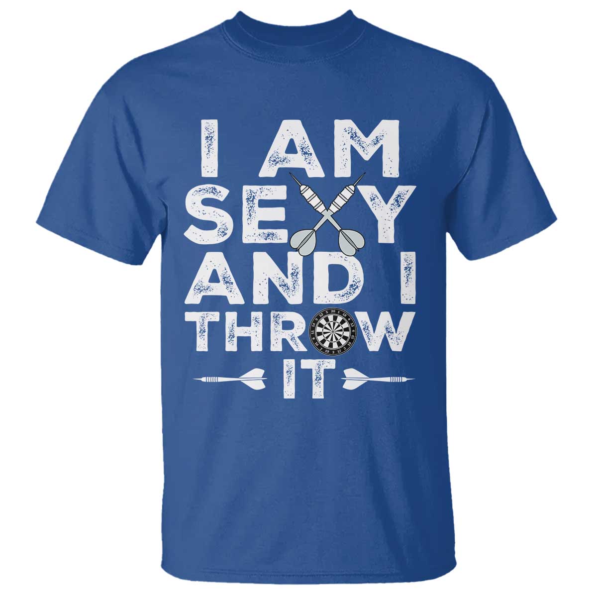 Funny Sexy Dart Player Joke T Shirt I Am Sexy And I Throw It TS12 Royal Blue Print Your Wear
