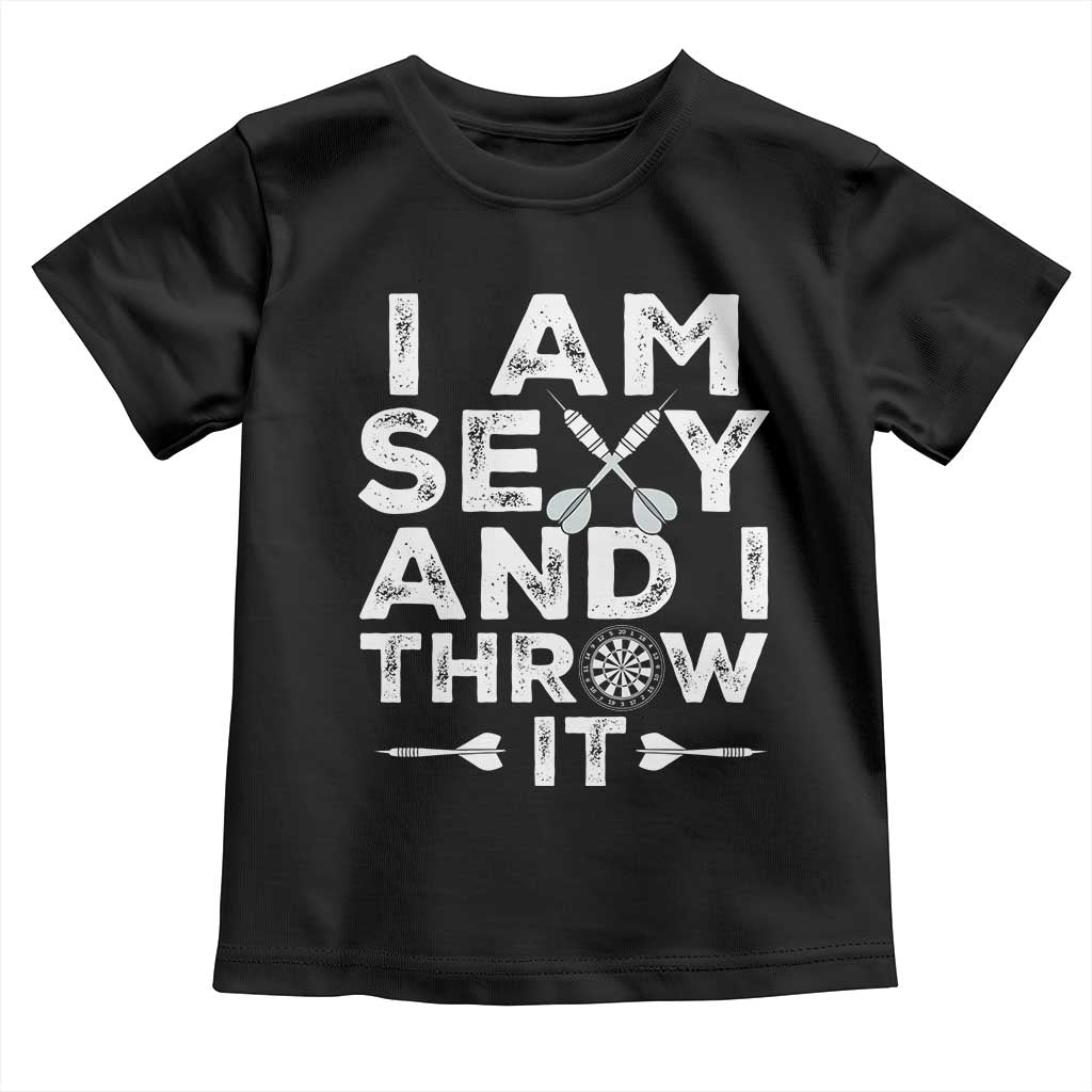 Funny Sexy Dart Player Joke Toddler T Shirt I Am Sexy And I Throw It TS12 Black Print Your Wear