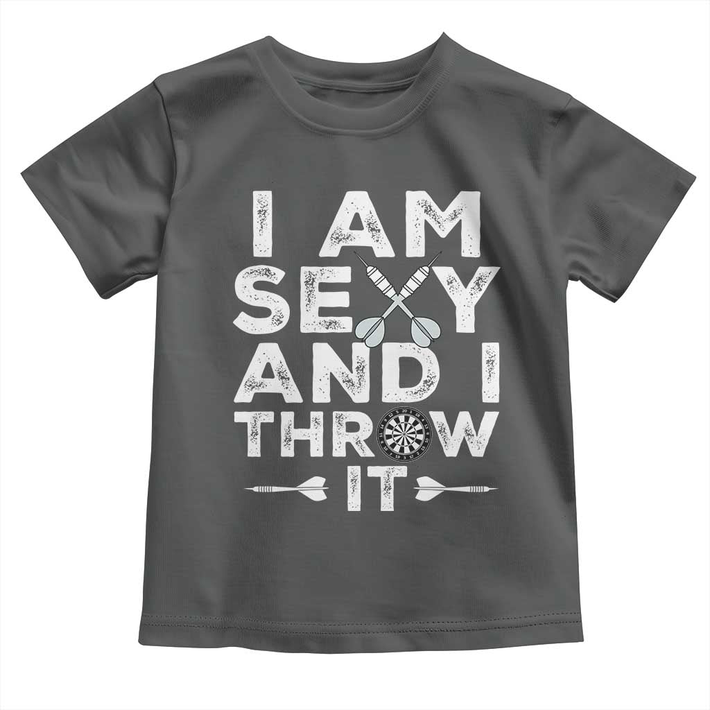 Funny Sexy Dart Player Joke Toddler T Shirt I Am Sexy And I Throw It TS12 Dark Heather Print Your Wear