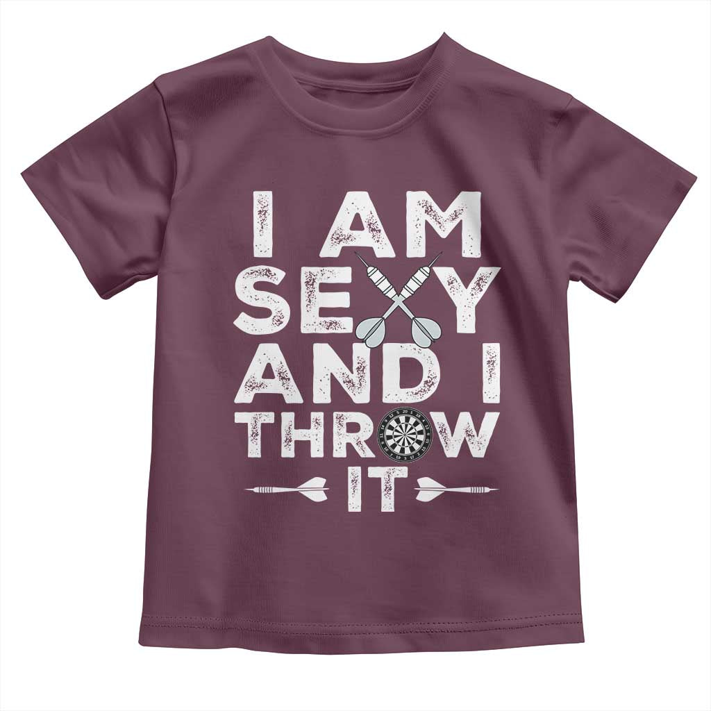Funny Sexy Dart Player Joke Toddler T Shirt I Am Sexy And I Throw It TS12 Maroon Print Your Wear