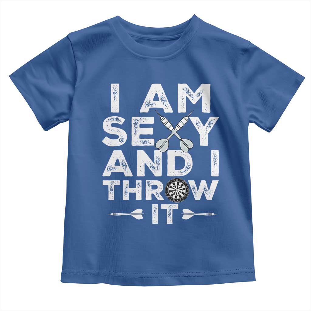 Funny Sexy Dart Player Joke Toddler T Shirt I Am Sexy And I Throw It TS12 Royal Blue Print Your Wear