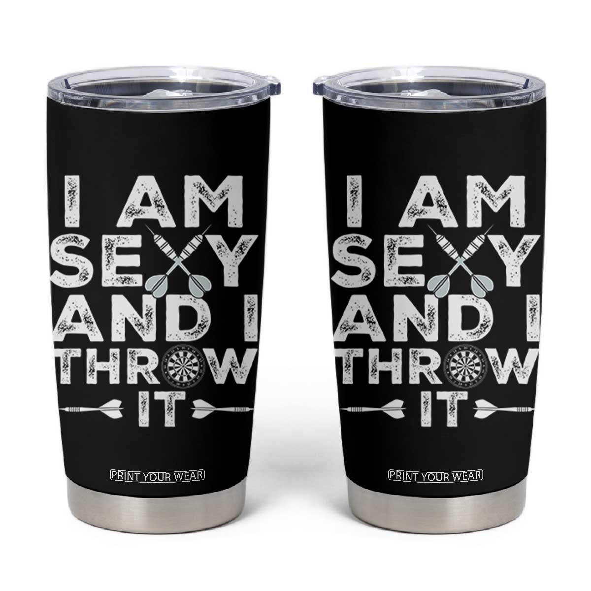 Funny Sexy Dart Player Joke Tumbler Cup I Am Sexy And I Throw It TS12 Black Print Your Wear