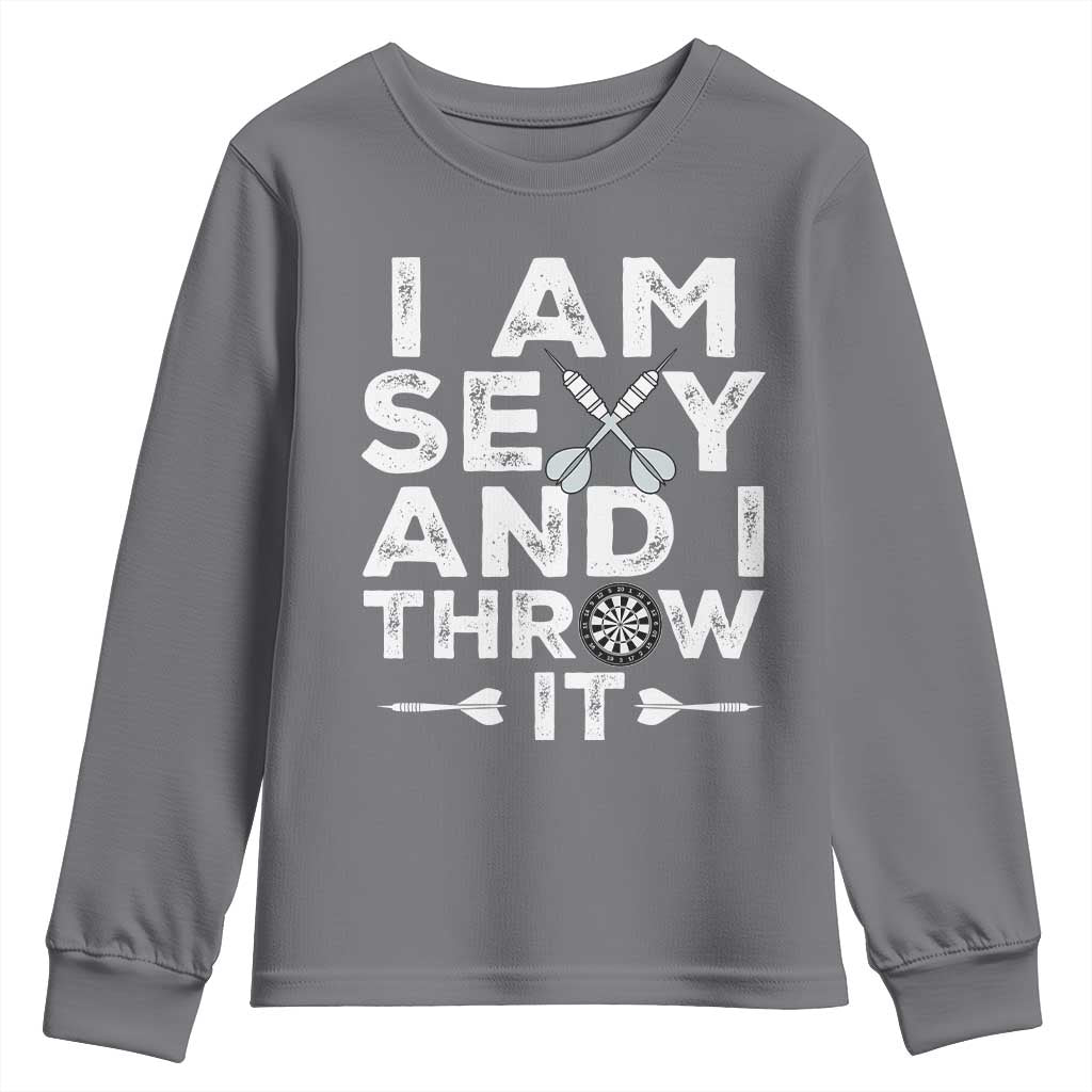 Funny Sexy Dart Player Joke Youth Sweatshirt I Am Sexy And I Throw It TS12 Charcoal Print Your Wear