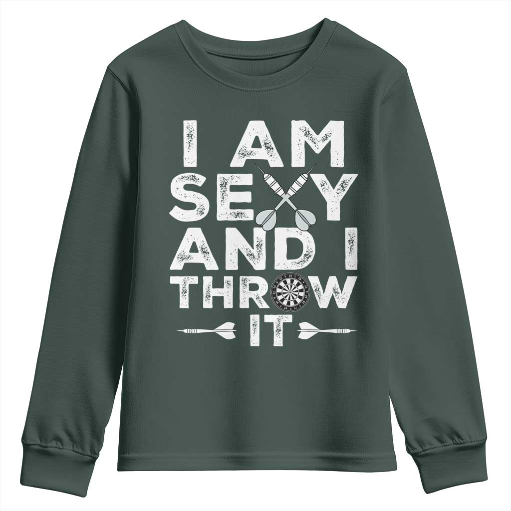 Funny Sexy Dart Player Joke Youth Sweatshirt I Am Sexy And I Throw It TS12 Dark Forest Green Print Your Wear