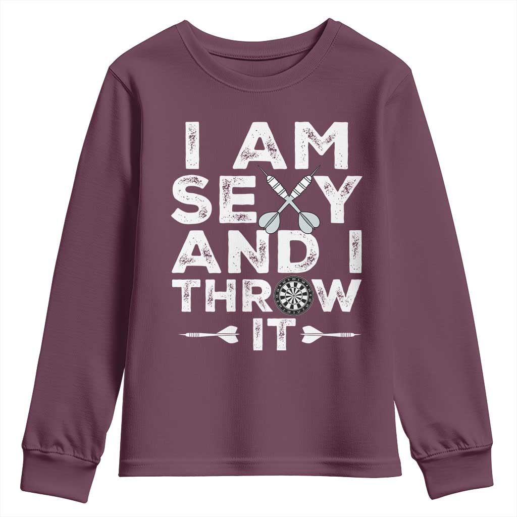 Funny Sexy Dart Player Joke Youth Sweatshirt I Am Sexy And I Throw It TS12 Maroon Print Your Wear