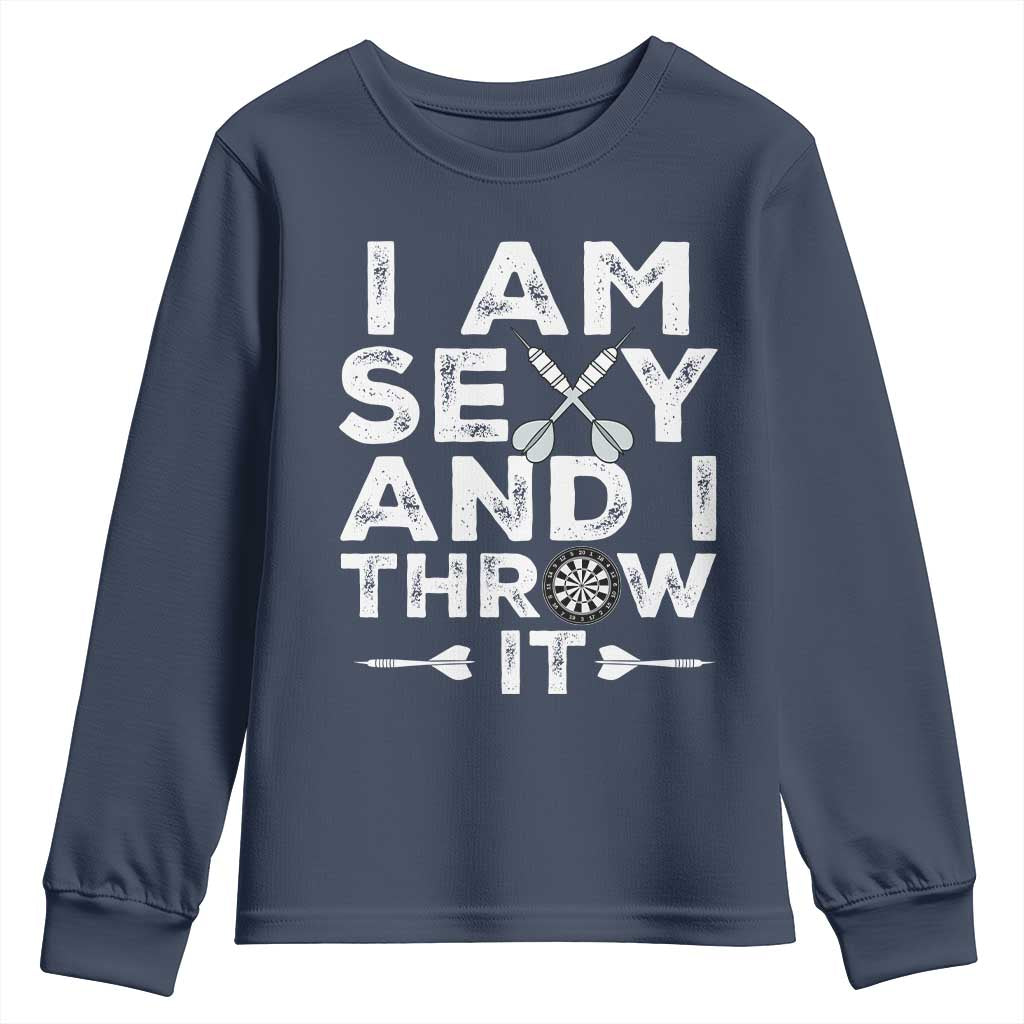 Funny Sexy Dart Player Joke Youth Sweatshirt I Am Sexy And I Throw It TS12 Navy Print Your Wear