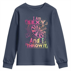 I Am Sexy And I Throw It Youth Sweatshirt Sexy Dart Player Gift TS12 Navy Print Your Wear
