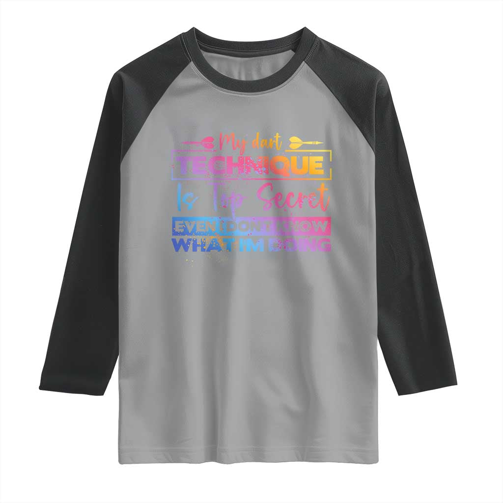My Dart Technique Is Top Secret Raglan Shirt Funny Dartist Gift TS12 Sport Gray Black Print Your Wear