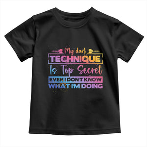 My Dart Technique Is Top Secret Toddler T Shirt Funny Dartist Gift TS12 Black Print Your Wear