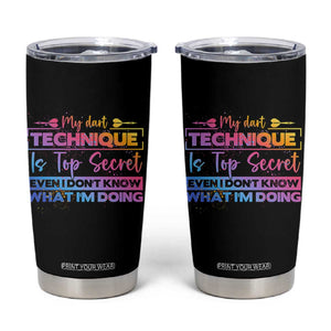 My Dart Technique Is Top Secret Tumbler Cup Funny Dartist Gift TS12 Black Print Your Wear