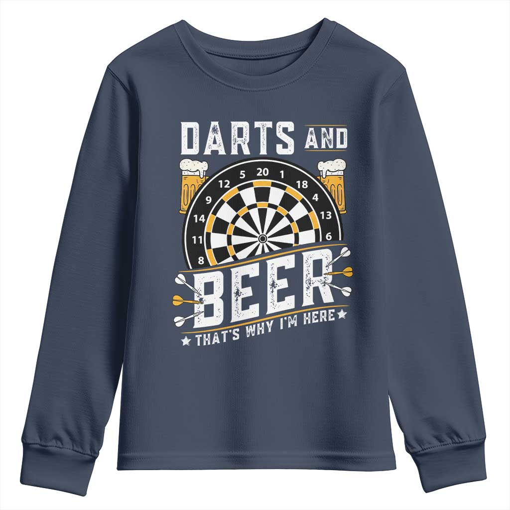 Darts And Beer That Is Why I Am Here Youth Sweatshirt Funny Pub Game Darts Lover Gift TS12 Navy Print Your Wear