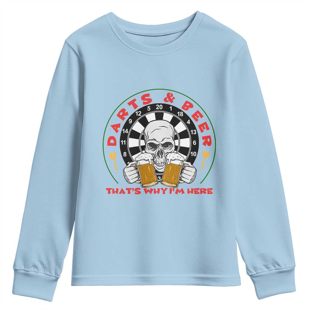 Funny Skeleton Darts Player Beer Lover Youth Sweatshirt That Is Why I Am Here TS12 Light Blue Print Your Wear