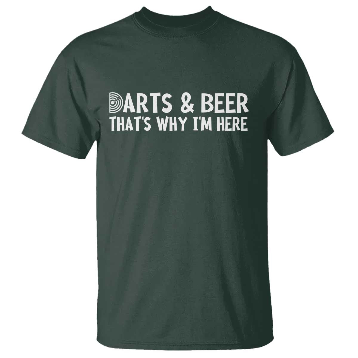 Funny Darts And Beer That Is Why I Am Here T Shirt Dartist Beer Lover TS12 Dark Forest Green Print Your Wear