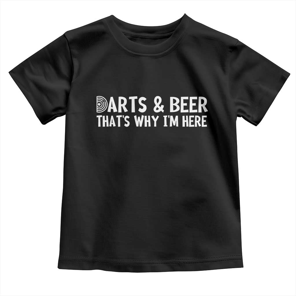 Funny Darts And Beer That Is Why I Am Here Toddler T Shirt Dartist Beer Lover TS12 Black Print Your Wear