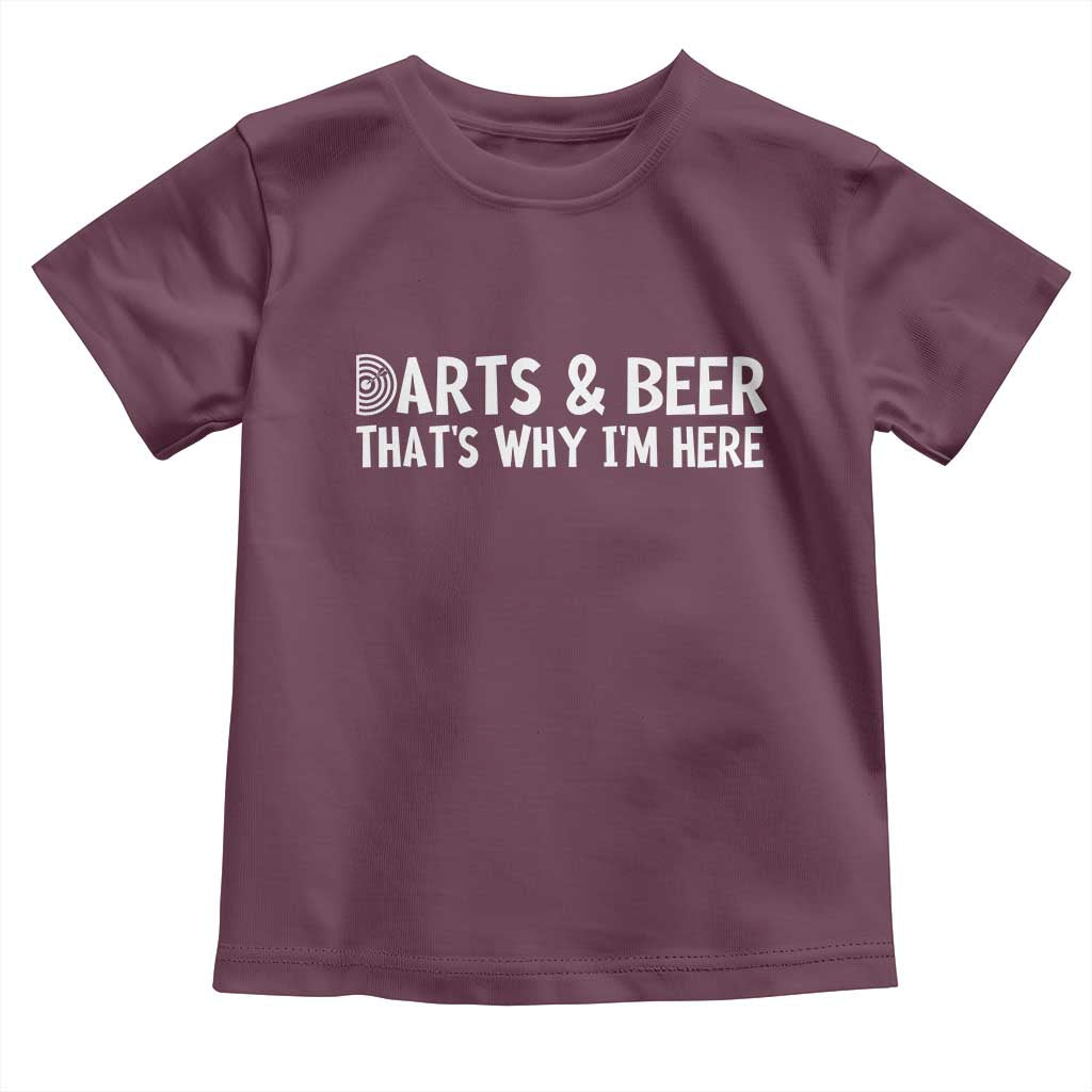 Funny Darts And Beer That Is Why I Am Here Toddler T Shirt Dartist Beer Lover TS12 Maroon Print Your Wear