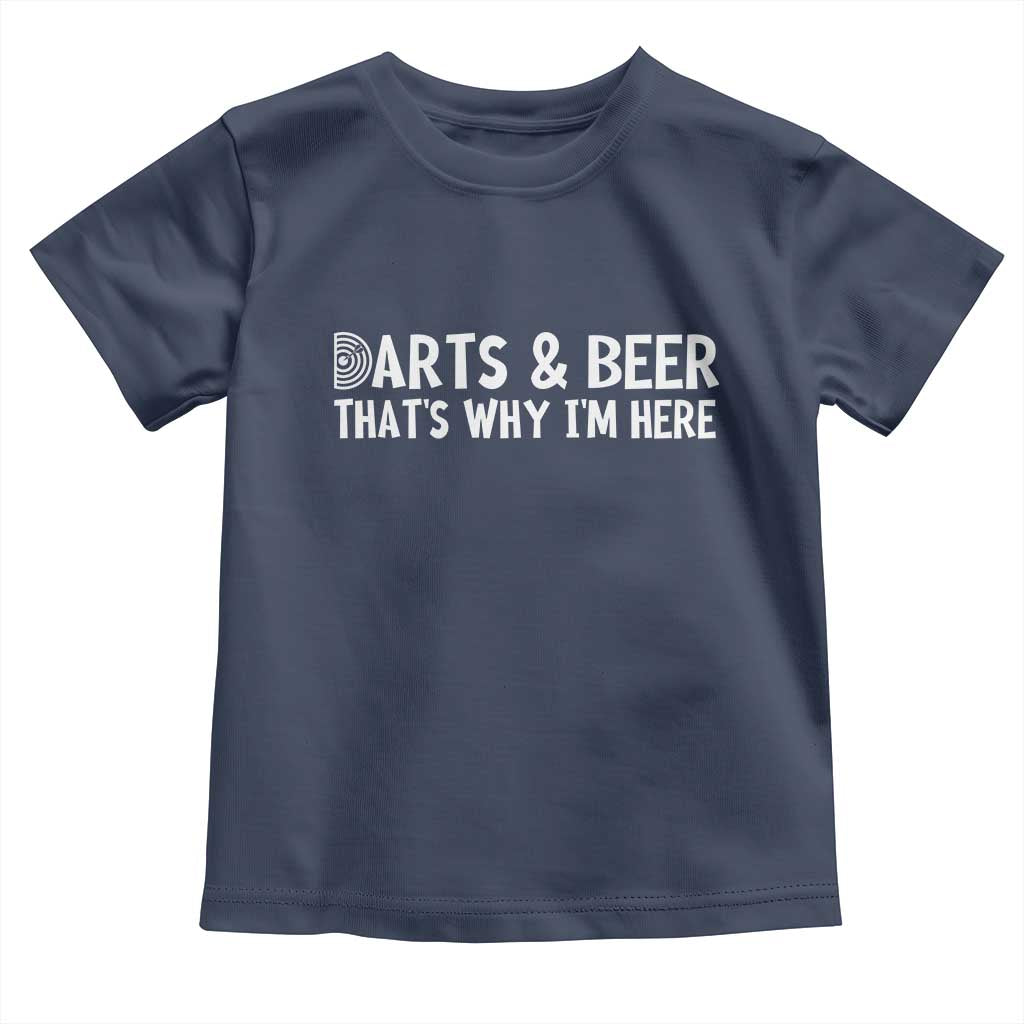 Funny Darts And Beer That Is Why I Am Here Toddler T Shirt Dartist Beer Lover TS12 Navy Print Your Wear