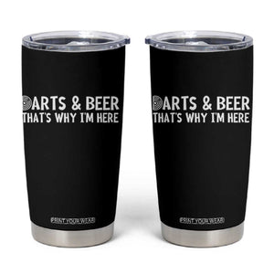 Funny Darts And Beer That Is Why I Am Here Tumbler Cup Dartist Beer Lover TS12 Black Print Your Wear