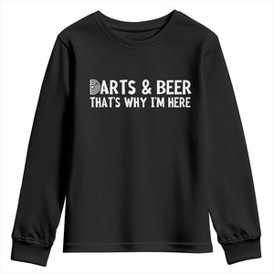 Funny Darts And Beer That Is Why I Am Here Youth Sweatshirt Dartist Beer Lover TS12 Black Print Your Wear