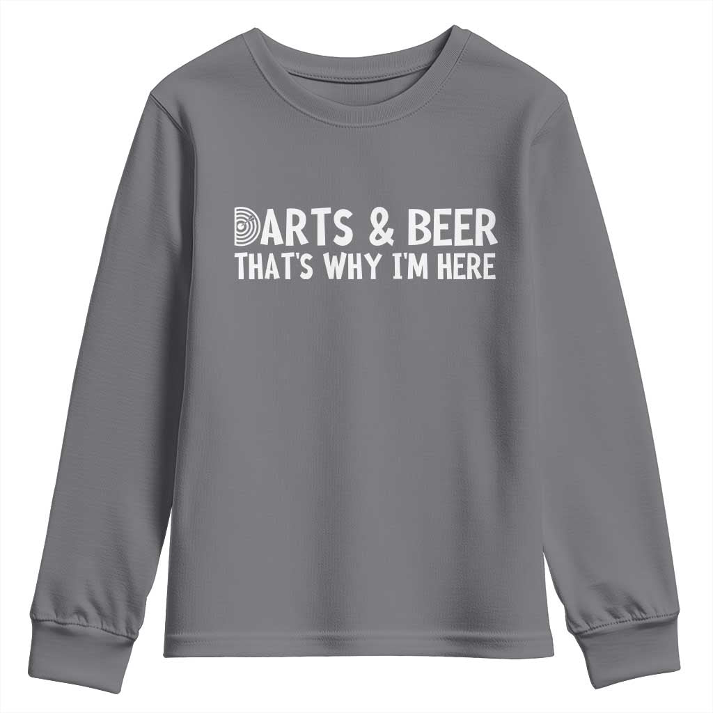 Funny Darts And Beer That Is Why I Am Here Youth Sweatshirt Dartist Beer Lover TS12 Charcoal Print Your Wear