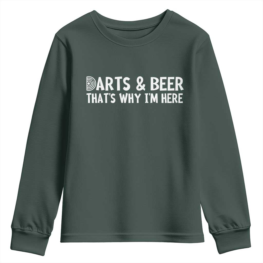 Funny Darts And Beer That Is Why I Am Here Youth Sweatshirt Dartist Beer Lover TS12 Dark Forest Green Print Your Wear