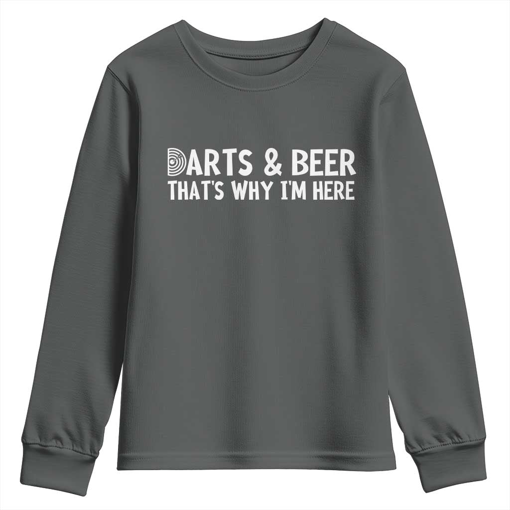 Funny Darts And Beer That Is Why I Am Here Youth Sweatshirt Dartist Beer Lover TS12 Dark Heather Print Your Wear