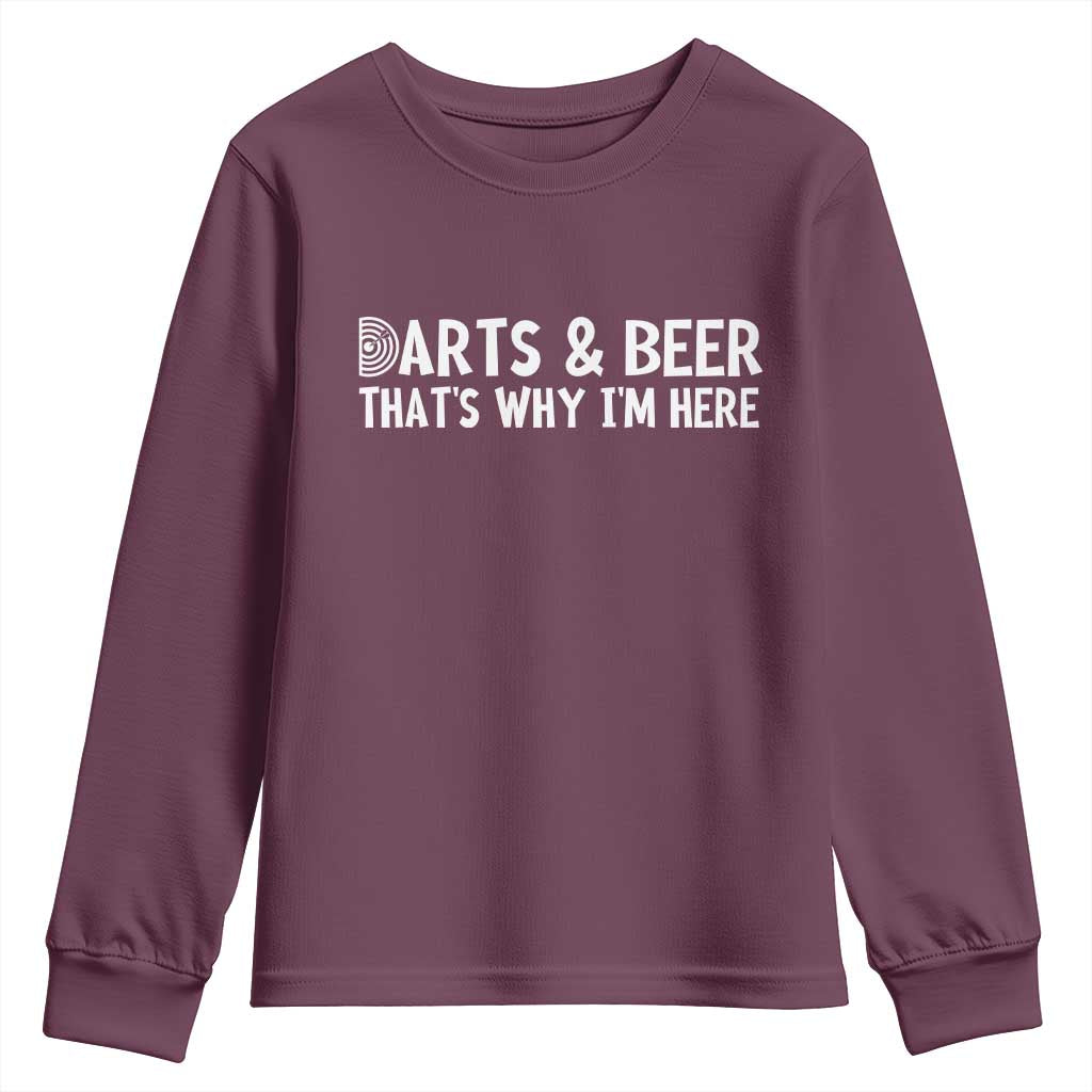 Funny Darts And Beer That Is Why I Am Here Youth Sweatshirt Dartist Beer Lover TS12 Maroon Print Your Wear