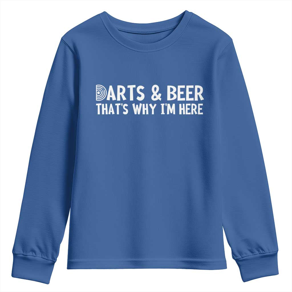 Funny Darts And Beer That Is Why I Am Here Youth Sweatshirt Dartist Beer Lover TS12 Royal Blue Print Your Wear