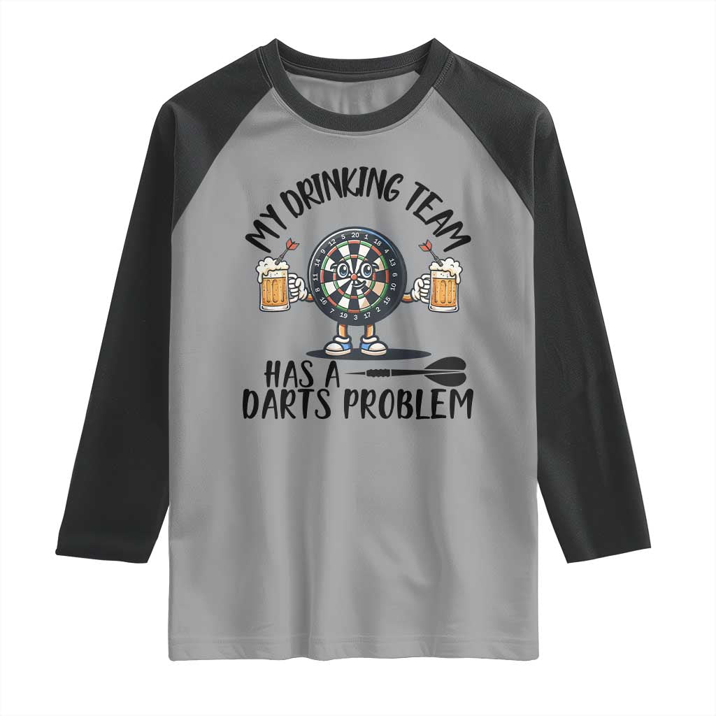 My Drinking Team Has A Darts Problem Raglan Shirt Funny Darts Player Team TS12 Sport Gray Black Print Your Wear