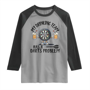 My Drinking Team Has A Darts Problem Raglan Shirt Funny Darts Player Team TS12 Sport Gray Black Print Your Wear