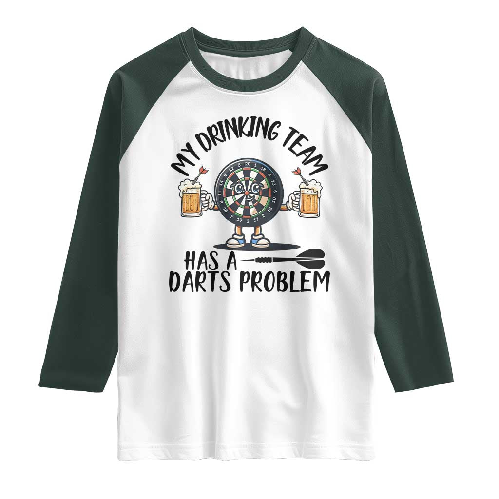 My Drinking Team Has A Darts Problem Raglan Shirt Funny Darts Player Team TS12 White Dark Forest Green Print Your Wear