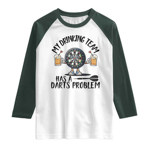 My Drinking Team Has A Darts Problem Raglan Shirt Funny Darts Player Team TS12 White Dark Forest Green Print Your Wear