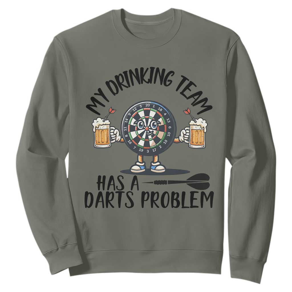 My Drinking Team Has A Darts Problem Sweatshirt Funny Darts Player Team TS12 Military Green Print Your Wear