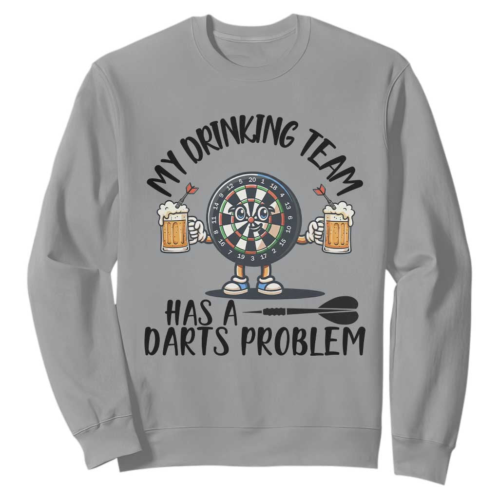 My Drinking Team Has A Darts Problem Sweatshirt Funny Darts Player Team TS12 Sport Gray Print Your Wear