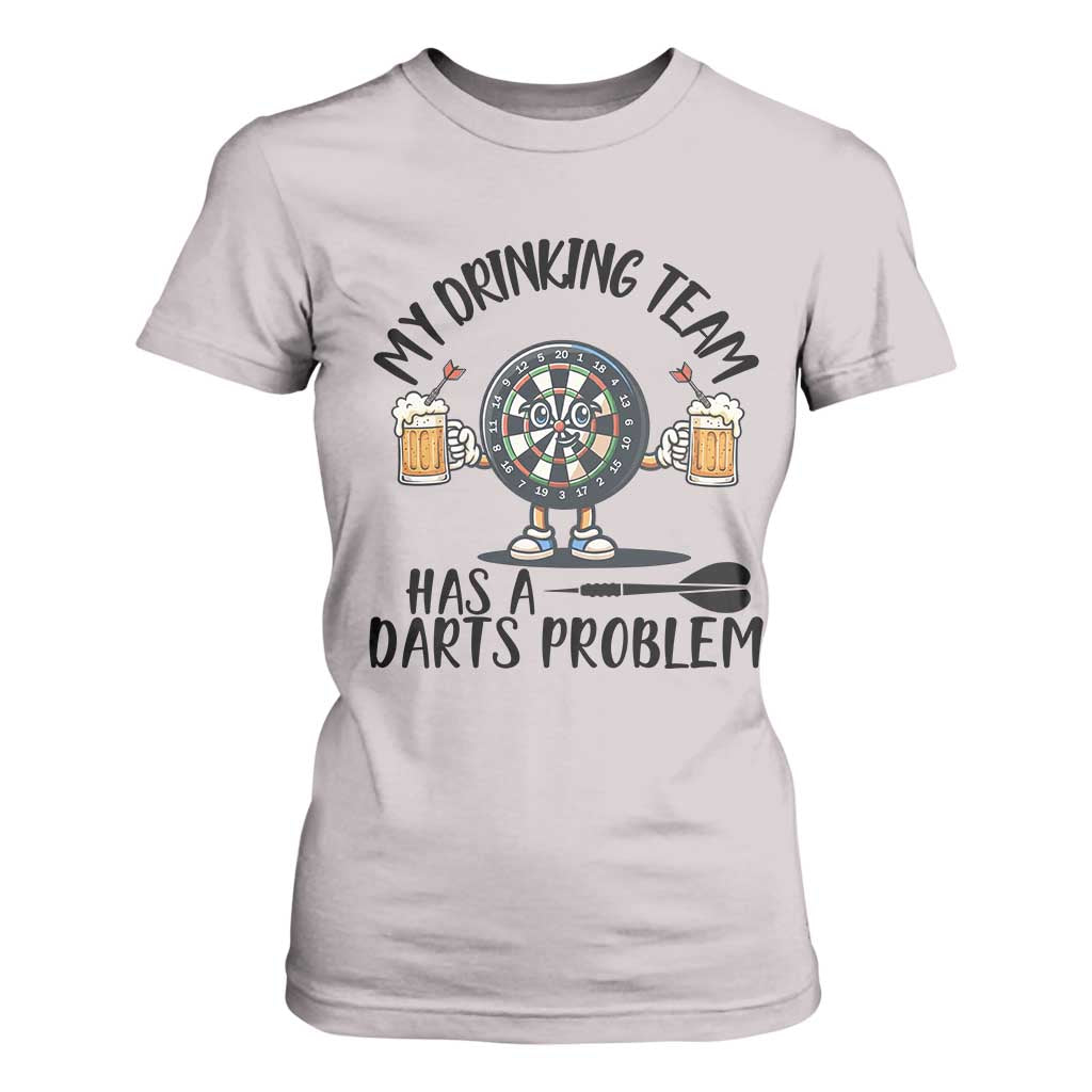 My Drinking Team Has A Darts Problem T Shirt For Women Funny Darts Player Team TS12 Ice Gray Print Your Wear