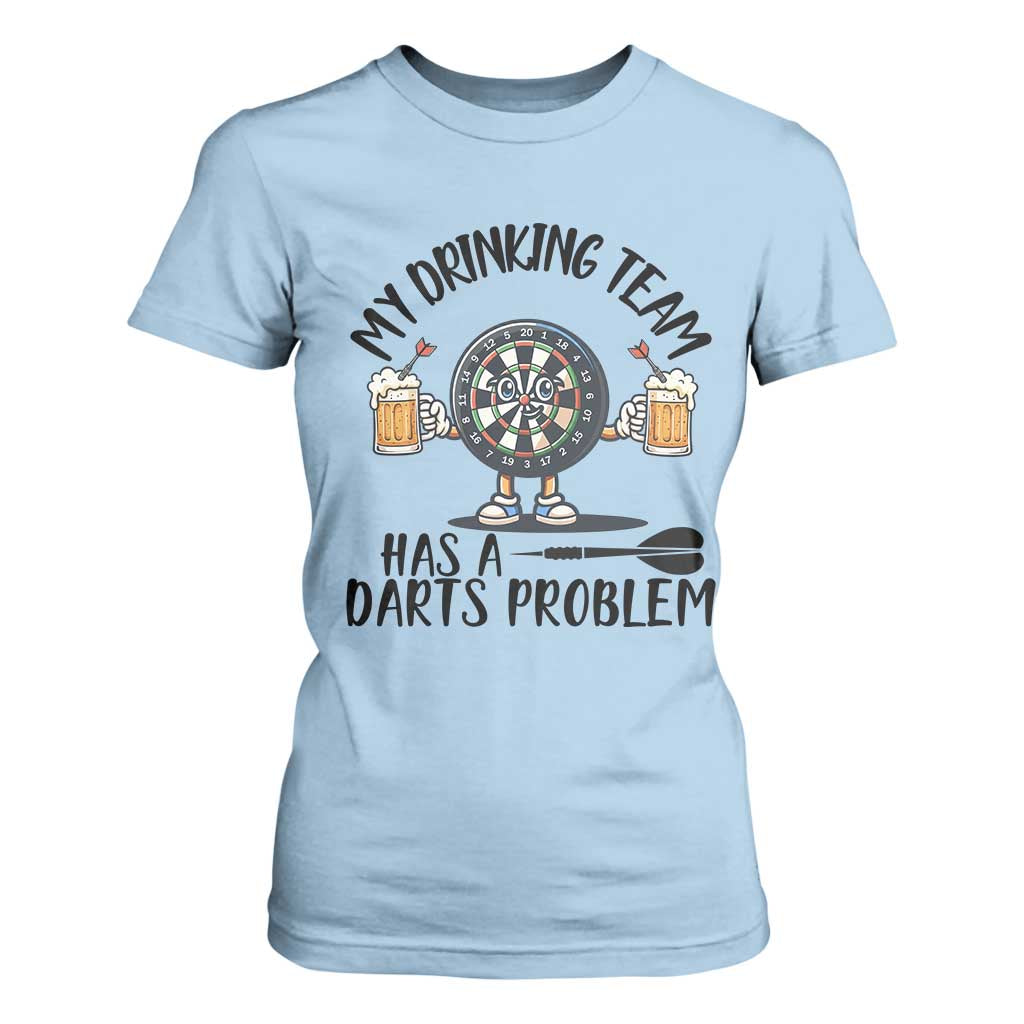 My Drinking Team Has A Darts Problem T Shirt For Women Funny Darts Player Team TS12 Light Blue Print Your Wear