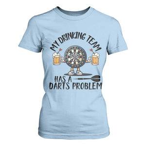 My Drinking Team Has A Darts Problem T Shirt For Women Funny Darts Player Team TS12 Light Blue Print Your Wear