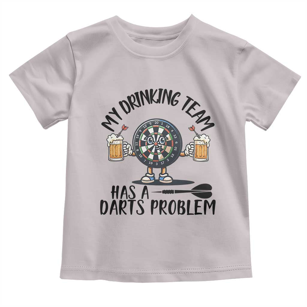 My Drinking Team Has A Darts Problem Toddler T Shirt Funny Darts Player Team TS12 Ice Gray Print Your Wear