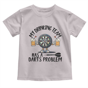 My Drinking Team Has A Darts Problem Toddler T Shirt Funny Darts Player Team TS12 Ice Gray Print Your Wear