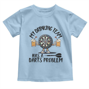 My Drinking Team Has A Darts Problem Toddler T Shirt Funny Darts Player Team TS12 Light Blue Print Your Wear