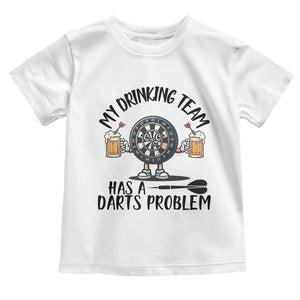 My Drinking Team Has A Darts Problem Toddler T Shirt Funny Darts Player Team TS12 White Print Your Wear